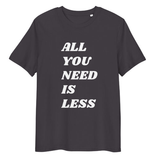 All You Need is Less - Unisex organic cotton t-shirt - Image 11