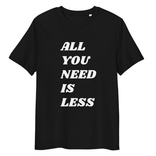 All You Need is Less - Unisex organic cotton t-shirt - Image 3