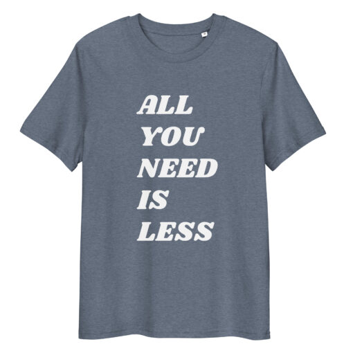 All You Need is Less - Unisex organic cotton t-shirt - Image 18