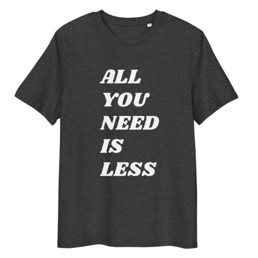 All You Need is Less - Unisex organic cotton t-shirt - Image 7