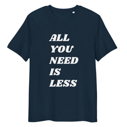 All You Need is Less - Unisex organic cotton t-shirt - Image 5