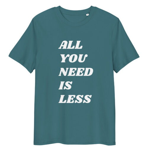 All You Need is Less - Unisex organic cotton t-shirt - Image 15